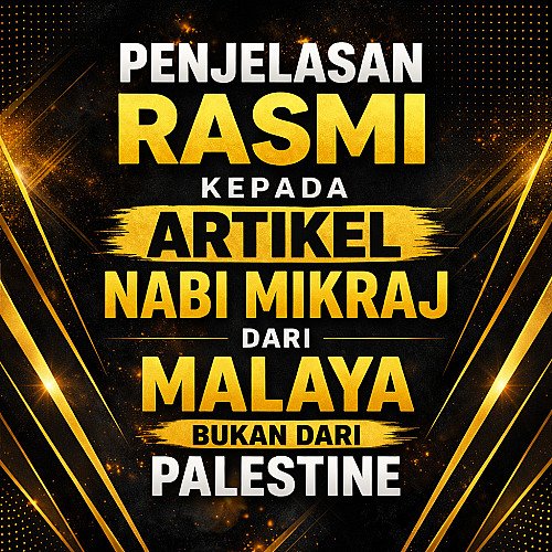 Penjelasan Rasmi Artikel Nabi Mikraj Dari Malaya Bukan Dari Palestine