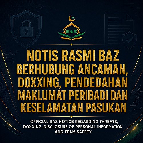 NOTIS RASMI BAZ BERHUBUNG ANCAMAN, DOXXING, PENDEDAHAN MAKLUMAT PERIBADI DAN KESELAMATAN PASUKAN